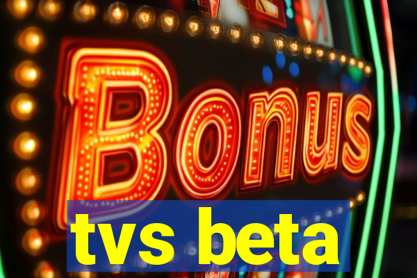 tvs beta